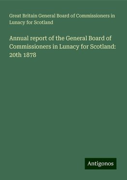 Annual report of the General Board of Commissioners in Lunacy for Scotland: 20th 1878