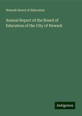 Annual Report of the Board of Education of the City of Newark