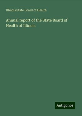 Annual report of the State Board of Health of Illinois