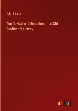 The Revival and Rejection of an Old Traditional Heresy