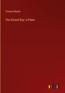 The School Boy: a Poem