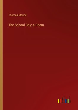 The School Boy: a Poem