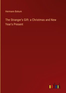 The Stranger's Gift: a Christmas and New Year's Present