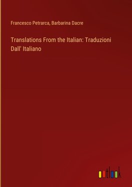 Translations From the Italian: Traduzioni Dall' Italiano