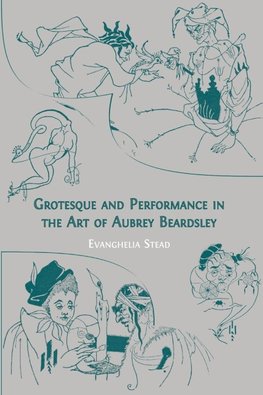 Grotesque and Performance in the Art of Aubrey Beardsley