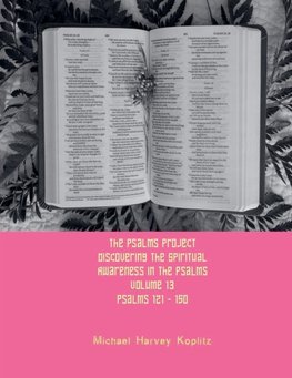 The Psalms Project Volume Thirteen - Discovering the Spiritual World through the Psalms - Psalm 121 - 150