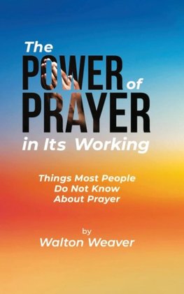 THE POWER OF PRAYER IN ITS WORKING