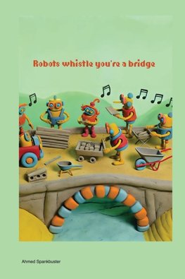 Robots Whistle You're a Bridge