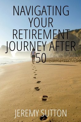 Navigating Your Retirement Journey After 50