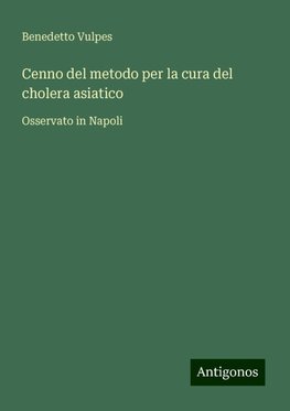 Cenno del metodo per la cura del cholera asiatico