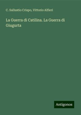 La Guerra di Catilina. La Guerra di Giugurta