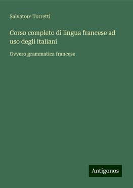 Corso completo di lingua francese ad uso degli italiani