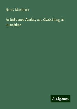 Artists and Arabs, or, Sketching in sunshine