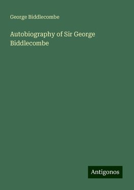 Autobiography of Sir George Biddlecombe