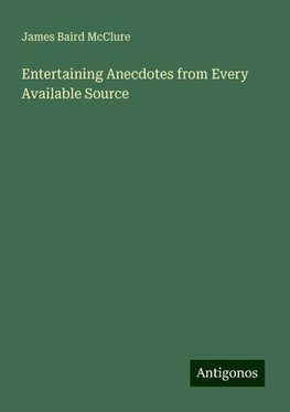 Entertaining Anecdotes from Every Available Source