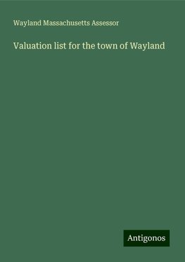 Valuation list for the town of Wayland