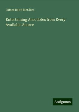 Entertaining Anecdotes from Every Available Source