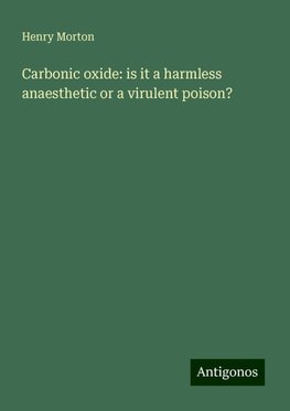 Carbonic oxide: is it a harmless anaesthetic or a virulent poison?