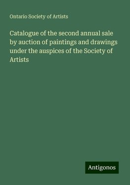 Catalogue of the second annual sale by auction of paintings and drawings under the auspices of the Society of Artists