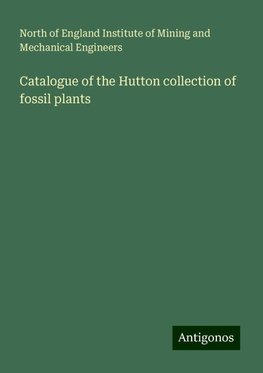 Catalogue of the Hutton collection of fossil plants