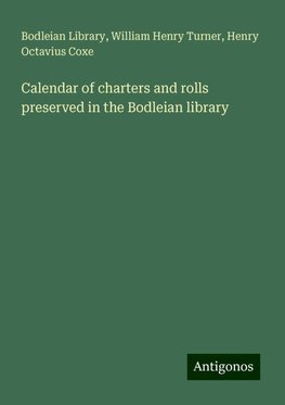 Calendar of charters and rolls preserved in the Bodleian library