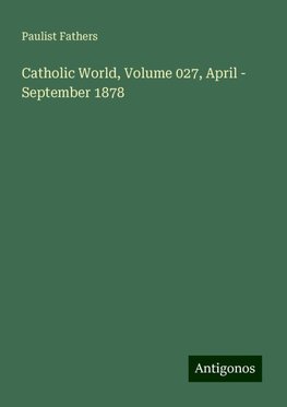 Catholic World, Volume 027, April - September 1878