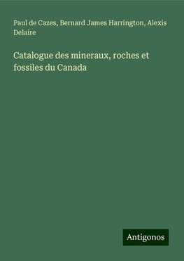 Catalogue des mineraux, roches et fossiles du Canada