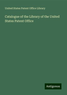 Catalogue of the Library of the United States Patent Office