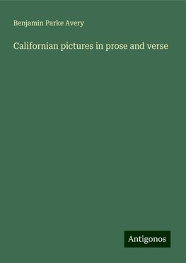 Californian pictures in prose and verse