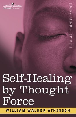 Atkinson, W: Self-Healing by Thought Force