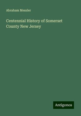 Centennial History of Somerset County New Jersey