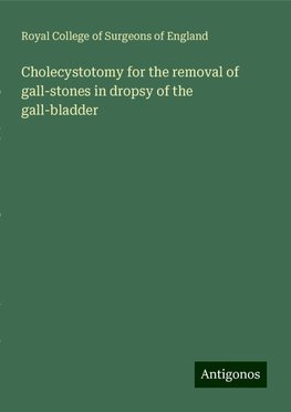 Cholecystotomy for the removal of gall-stones in dropsy of the gall-bladder