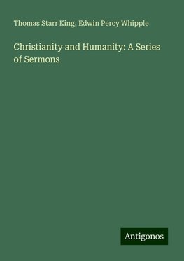 Christianity and Humanity: A Series of Sermons