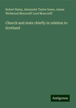 Church and state chiefly in relation to Scotland