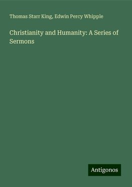 Christianity and Humanity: A Series of Sermons