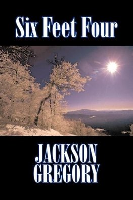 Six Feet Four by Jackson Gregory, Fiction, Westerns, Historical