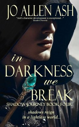 In Darkness We Break - Shadow Journey Series Book Four