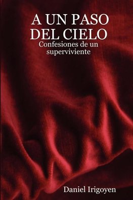 A Un Paso del Cielo - Confesiones de Un Superviviente