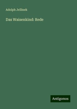 Das Waisenkind: Rede