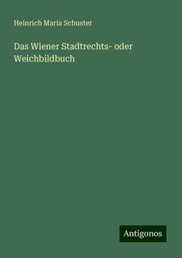 Das Wiener Stadtrechts- oder Weichbildbuch