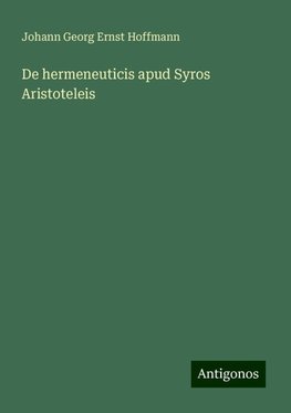 De hermeneuticis apud Syros Aristoteleis