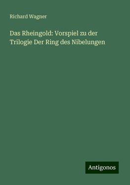 Das Rheingold: Vorspiel zu der Trilogie Der Ring des Nibelungen