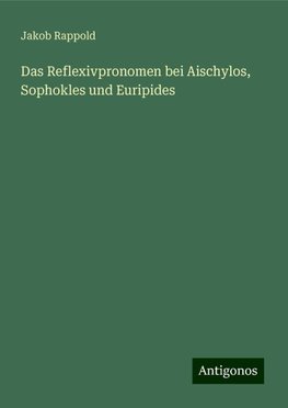 Das Reflexivpronomen bei Aischylos, Sophokles und Euripides