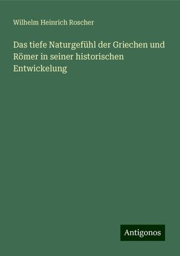 Das tiefe Naturgefühl der Griechen und Römer in seiner historischen Entwickelung