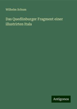 Das Quedlinburger Fragment einer illustrirten Itala