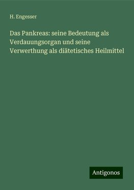 Das Pankreas: seine Bedeutung als Verdauungsorgan und seine Verwerthung als diätetisches Heilmittel