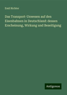 Das Transport-Unwesen auf den Eisenbahnen in Deutschland: dessen Erscheinung, Wirkung und Beseitigung