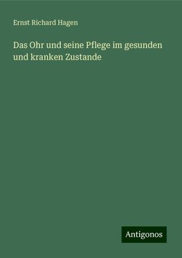 Das Ohr und seine Pflege im gesunden und kranken Zustande