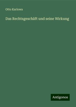 Das Rechtsgeschäft und seine Wirkung