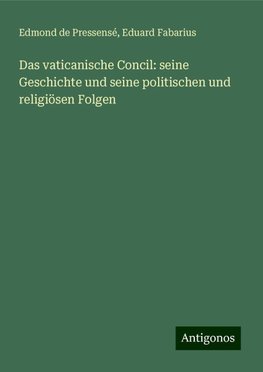 Das vaticanische Concil: seine Geschichte und seine politischen und religiösen Folgen